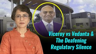 Viceroy vs Vedanta & The Deafening Regulatory Silence