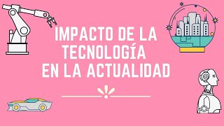 Impacto de la Tecnología en la actualidad