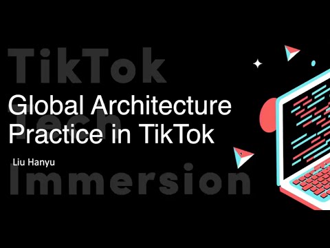 TikTok Tech Immersion 2023 - Global architecture in TikTok