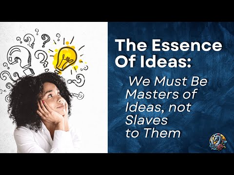 Why Humans Should be Masters of their Ideas and not Slaves to them