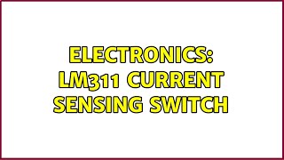 Electronics: LM311 Current Sensing Switch