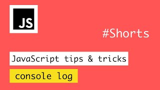 JavaScript console log tips and tricks