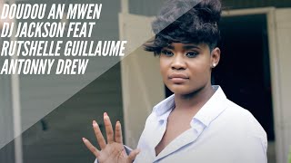 Dj Jackson - Doudou An Mwen feat Rutshelle Guillaume  & Antonny Drew