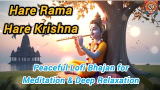 Hare Rama Hare Krishna | Peaceful Lofi Bhajan for Meditation & Deep Relaxation
