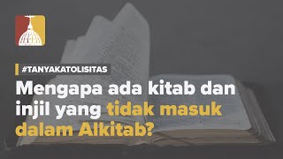 Mengapa Ada Kitab dan Injil yang Tidak Masuk Alkitab?