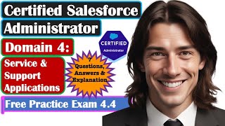 Salesforce Certified Administrator - Domain: Service & Support Applications: Practice Exam 4.4