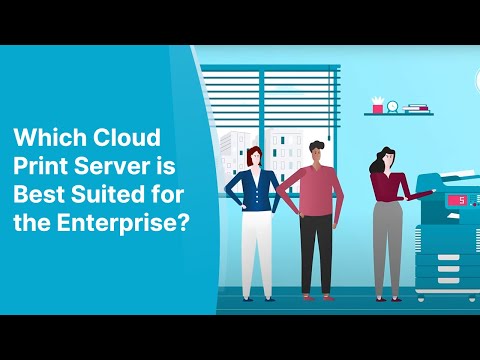 Which Cloud Print Server is Best Suited for the Enterprise?