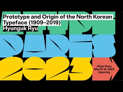 Prototype and Origin of the North Korean Typeface (1909–2019) | Hyunguk Ryu | ATypI Paris 2023