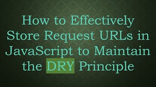 How to Effectively Store Request URLs in JavaScript to Maintain the DRY Principle