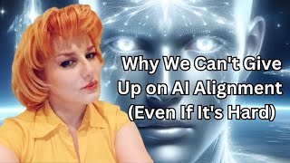 Why We Shouldn't Give Up on AI Alignment (Even If It's Hard)