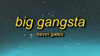 Kevin Gates - Big Gangsta (Lyrics) | b i'm a big gangsta i turn her out with that foreign love