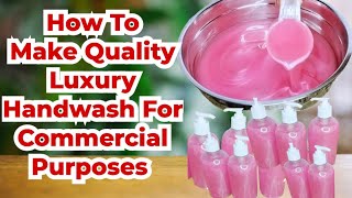 How To Make Quality Luxury Handwash For Commercial Purposes & Personal Use, Sell & Make Money.