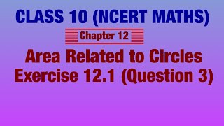 CLASS 10 (NCERT MATHS) Chapter12 (Area Related to Circles) Exercise12.1 Question 3