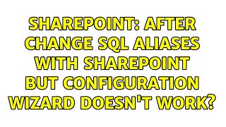 Sharepoint: After change SQL Aliases with SharePoint but Configuration Wizard doesn't work?