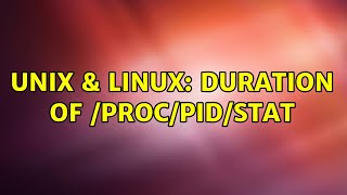 Unix & Linux: Duration of /proc/pid/stat