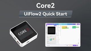 UIFlow 2.0 Device Basics Tutorial | Core2