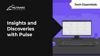 Insights and Discovery with Pulse | Technical Essentials | Nutanix University