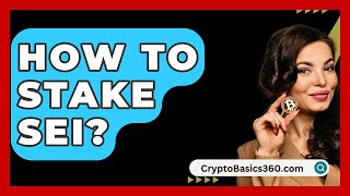 How to Stake SEI? - CryptoBasics360.com