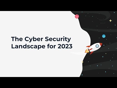 The Cyber Security Landscape for 2023 Webinar