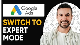 How To Switch To Google Ads Expert Mode  (2025)