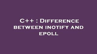 C++ : Difference between inotify and epoll