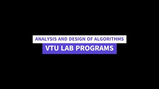 ANALYSIS AND DESIGN OF ALGORITHMS VTU LAB PROGRAMS