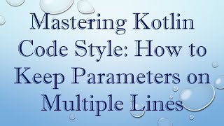 Mastering Kotlin Code Style: How to Keep Parameters on Multiple Lines