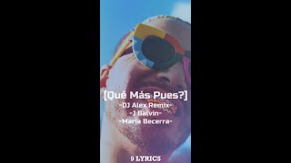J Balvin, Maria Becerra - Qué Más Pues? (DJ Alex Remix)[ LYRICS]