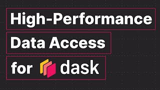 High-Performance Data Access for Dask | Dask Summit 2021
