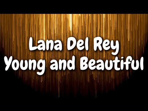 Lana Del Rey - Young and Beautiful (Lyrics)