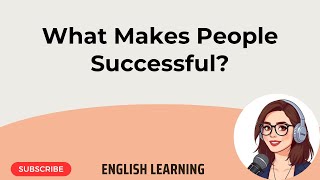 What Makes People Successful? | English Learning Podcast