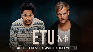 Addis Legesse X Avicii _ ETU New Music | Dj Eyobed Mix 2025