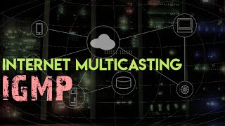 Internet Multicasting- IGMP