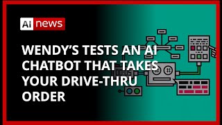 🤖 AI News: Wendy’s Tests An Ai Chatbot That Takes Your Drive-thru Order