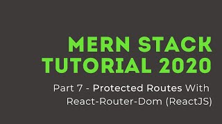 MERN Stack Tutorial 2020 - Part 7 Protected (Private) Routes with React-Router-Dom (ReactJS)