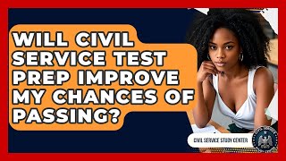 Will Civil Service Test Prep Improve My Chances of Passing? - Civil Service Study Center