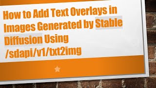 How to Add Text Overlays in Images Generated by Stable Diffusion Using /sdapi/v1/txt2img