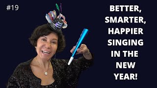 How to Sing Better, Smarter & Have More FUN in the New Year!
