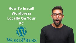 How To Install Wordpress Locally On Your PC