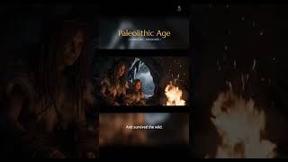 Paleolithic Age: From Survival to Storytelling