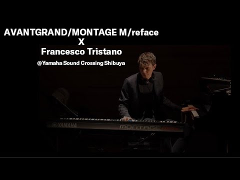 AVANTGRAND/MONTAGE M/reface X Francesco Tristano @Yamaha Sound Crossing Shibuya