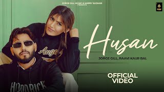 Husan (Official Video) Jorge Gill Ft. Raavi Kaur Bal | New Punjabi Songs 2024