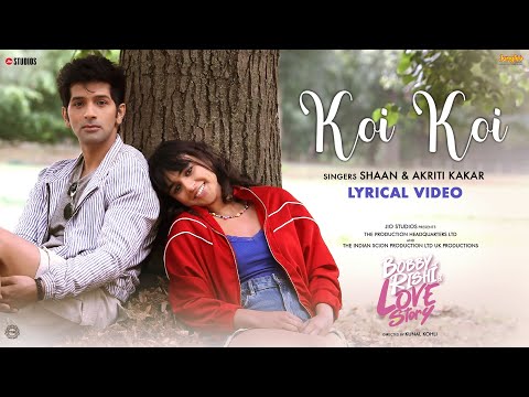 Koi Koi (Lyrical Video) | Bobby Aur Rishi Ki Love Story | Shaan | Akriti Kakar | Kunal Kohli