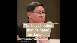 The boy shouted that he hated the Japanese | Cardinal  Luis Antonio Tagle