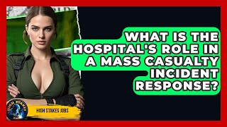 What Is The Hospital's Role In A Mass Casualty Incident Response? - High Stakes Jobs