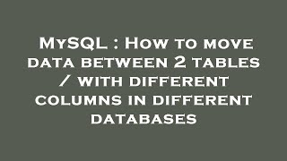 MySQL : How to move data between 2 tables / with different columns in different databases
