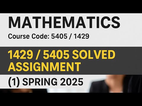 Solved Assignment Spring 2025 | Business Mathematics | Course Code 5405 / 1429