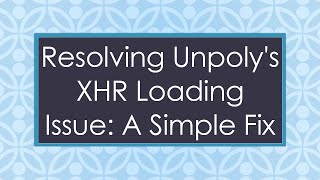 Resolving Unpoly's XHR Loading Issue: A Simple Fix