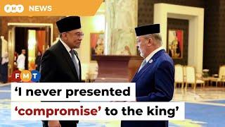 I never presented ‘compromise’ to king, says Anwar on judiciary