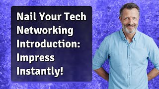 Nail Your Tech Networking Introduction: Impress Instantly!